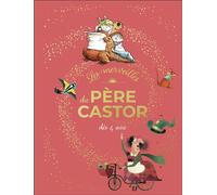 Les merveilles du Père Castor - Histoires dès 4 ans - Collectif - Flammarion Jeunesse Pere Castor - relié - Contes et légendes jeunesse