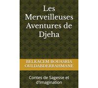 Les Merveilleuses Aventures de Djeha: Contes de Sagesse et d'Imagination