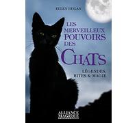 Les merveilleux pouvoirs des chats: Légendes, rites et magie