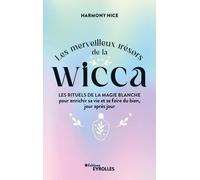 Les merveilleux trésors de la Wicca Les rituels de la magie blanche pour enrichir sa vie et se faire du bien, jour après jour - Nice Harmony - Eyrolles - broché - Guide