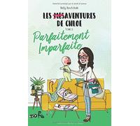 Les mésaventures de Chloé: Parfaitement imparfaite