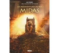 Les Mésaventures du roi Midas Luc Ferry (Editeur en chef), Clotilde Bruneau (Auteur), Stefano Garau (Dessinateur), Giuseppe Baiguera (Dessinateur), Ruby (Coloriste)