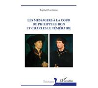 Les messagers à la cour de Philippe le Bon et Charles le Téméraire - Raphaël Carbonne - L'harmattan - broché - Essai