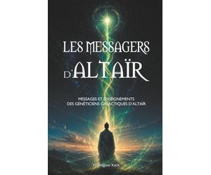 LES MESSAGERS D'ALTAÏR: MESSAGES ET ENSEIGNEMENTS DES GÉNÉTICIENS GALACTIQUES D'ALTAÏR