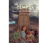 Les Messagers du temps - VII : Hugues Capet et les chevaliers noirs - A partir de 10 ans