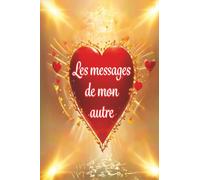 Les messages de mon autre Un livre-oracle pour lire les pensées silencieuses de ton âme sœur: Les non-dits de ton autre révélés à travers 104 messages.