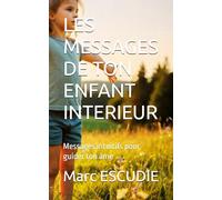 LES MESSAGES DE TON ENFANT INTERIEUR: Messages intuitifs pour guider ton âme