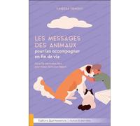 Les messages des animaux pour les accompagner en fin de vie - Ce qu’ils ont à nous dire pour mieux vivre leur départ