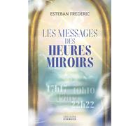 Les messages des heures miroirs - Esteban Frédéric - Exergue - broché - Essai