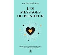 Les messages du bonheur: 365 affirmations pour attirer le positif au quotidien