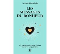 Les Messages Du Bonheur - 365 Affirmations Pour Attirer Le Positif Au Quotidien