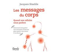 Les messages du corps - Quand nos cellules nous parlent