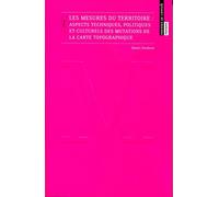 Les mesures du territoire Aspects techniques, politiques et culturels des mutations de la carte topographique