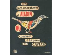 Les Métamorphoses D'aladin Ou Comment Il Fut Passé Au Caviar