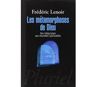 Les métamorphoses de Dieu: Des intégrismes aux nouvelles spiritualités