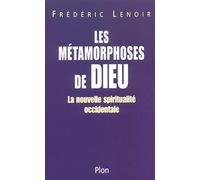 Les Métamorphoses de Dieu : La Nouvelle spiritualité occidentale