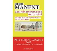 Pierre Manent – Les Métamorphoses de la cité – Essai sur la dynamique de l'Occident – Broché
