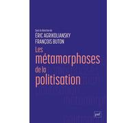 Les métamorphoses de la politisation - Eric Agrikoliansky - Puf - broché - Essai