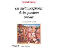 Les Métamorphoses de la question sociale Une chronique du salariat - Robert Castel - Fayard - broché - Anthologie