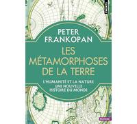 Les Métamorphoses de la Terre: L'humanité et la nature. Une nouvelle histoire du monde