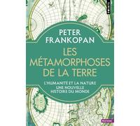 Les Métamorphoses De La Terre - L'humanité Et La Nature, Une Nouvelle Histoire Du Monde