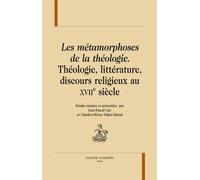 Les métamorphoses de la théologie, littérature , discours religieux au XVIIe siècle