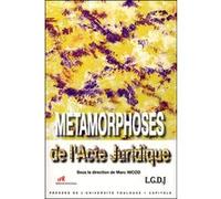 les métamorphoses de l'acte juridique: SOUS LA DIRECTION DE MARC NICOD.