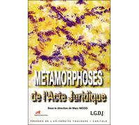 les métamorphoses de l'acte juridique: SOUS LA DIRECTION DE MARC NICOD.