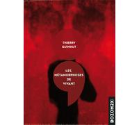 Les métamorphoses de Vivant - Thierry Guinhut - Bozon2x - broché - Roman