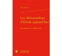 Les Métamorphoses d'Ovide aujourd'hui Claire Paulian (Auteur), Véronique Gely (Collection dirigée par), Bernard Franco (Collection dirigée par)