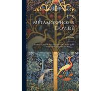 Les Métamorphoses D'ovide: Traduction Nouvelle Avec Le Texte Latin... Suivie D'une Analyse De L'explication Des Fables......