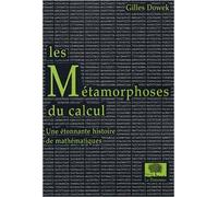 Les Métamorphoses du calcul : Une étonnante histoire des mathématiques de Gilles Dowek ( 29 mars 2007 )