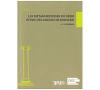 Les Métamorphoses Du Désir - Etude Des Amours De Ronsard