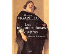 Les Métamorphoses du gras Histoire de l'obésité. Du Moyen Age au XXe siècle - Georges Vigarello - Seuil - broché - Etude