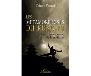 Les métamorphoses du Kung-Fu - Thierry Vicente - L'harmattan - broché - Guide