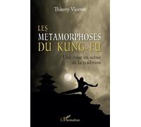 Les Métamorphoses Du Kung-Fu - Une Mise En Scène De La Tradition
