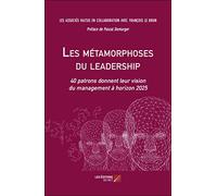Les métamorphoses du leadership: 40 patrons donnent leur vision du management à horizon 2025