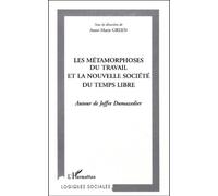 Les Métamorphoses Du Travail Et La Nouvelle Société Du Temps Libre - Autour De Joffre Dumazedier