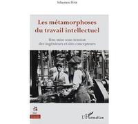 Les métamorphoses du travail intellectuel Une mise sous tension des ingénieurs et des concepteurs - Sébastien Petit - L'harmattan - broché - Essai