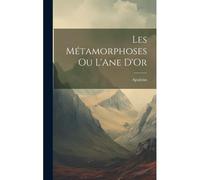 Les Métamorphoses Ou L'ane D'or