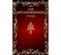 Les métamorphoses: Texte intégral annoté d’une biographie d’auteur ,traduction G.T Villenave 1806
