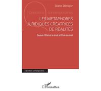 Les métaphores juridiques créatrices de réalités Depuis l'Etat et le droit à l'Etat de droit - Diana Danisor - L'harmattan - broché - Essai
