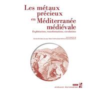 Les métaux précieux en Méditerranée médiévale: Exploitations, transformations, circulations