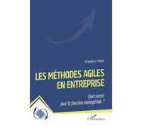 Les méthodes Agiles en entreprise Quel avenir pour la fonction managériale ? - Frédéric Plan - L'harmattan - broché - Etude