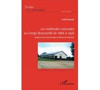 Les méthodes coloniales au Congo-Brazzaville de 1886 à 1958 Analyse socio-économique et devoir de mémoire - André Engambe - L'harmattan - broché - Etude