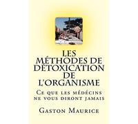 Les Méthodes de Détoxication de l'Organisme: Ce que les médécins ne vous diront jamais