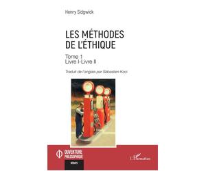 Les méthodes de l’éthique Tome 1 Livre I-Livre II - Henry Sidgwick - L'harmattan - broché - Essai