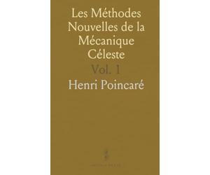 Les Méthodes Nouvelles de la Mécanique Céleste: Solutions Périodiques; Non-Existence des Intégrales; Solutions Asymptotiques