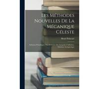 Les Méthodes Nouvelles De La Mécanique Céleste: Solutions Périodiques. Non-Existence Des Intégrales Uniformes. Solutions Asymptotique