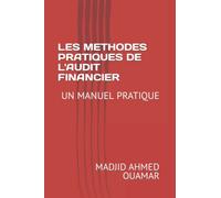 LES METHODES PRATIQUES DE L'AUDIT FINANCIER: UN MANUEL PRATIQUE